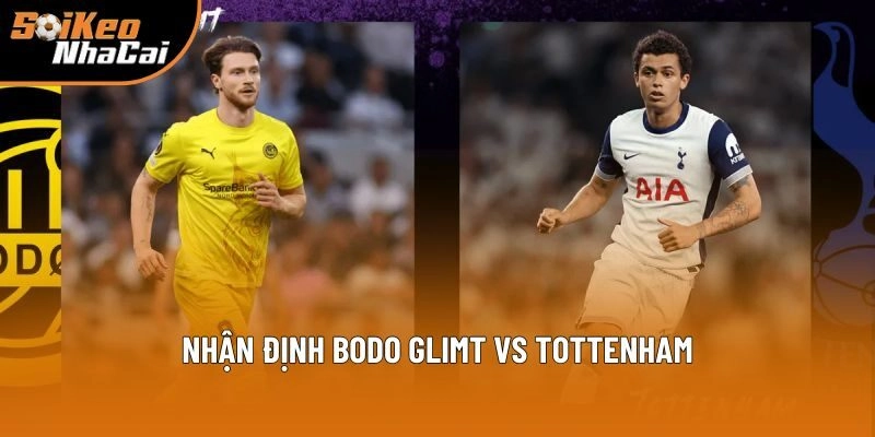 Nhận Định Bodo Glimt Vs Tottenham 02h00 Ngày 09/05 – Soi Kèo Nhà Cái