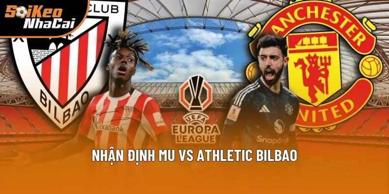Nhận định MU vs Athletic Bilbao